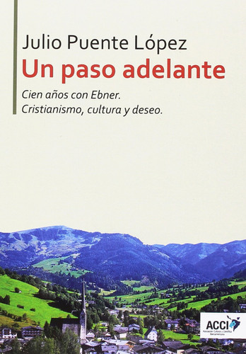 Un paso adelante: Cien años con Ebner. Cristianismo, cultura y deseo