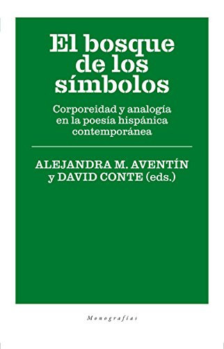 El bosque de los símbolos corporeidad y analogía en la poesía hispánica contemporánea
