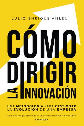Cómo dirigir la innovación: Una metodología para gestionar la evolución de una empresa (Spanish Edition)