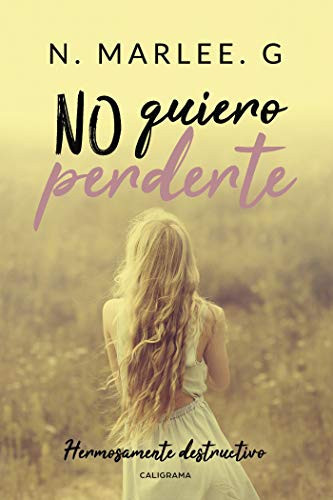 No quiero perderte: Hermosamente destructivo (Spanish Edition)