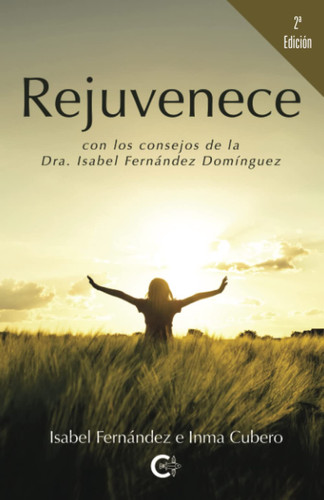 Rejuvenece (2ª edición): con los consejos de la Dra. Isabel Fernández Domínguez (Spanish Edition)
