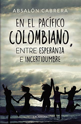 En el pacífico Colombiano, entre esperanza e incertidumbre (Spanish Edition)