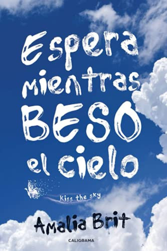 Espera mientras beso el cielo: Kiss the sky (Spanish Edition)