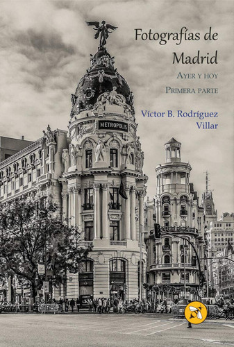 Fotografías de Madrid, ayer y hoy Primera parte