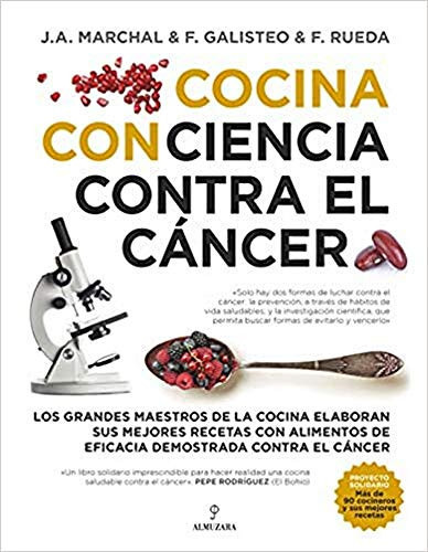 Cocina con ciencia contra el cáncer los grandes maestros de la cocina elaboran sus mejores recetas con alimentos de eficacia demostrada contra el cáncer