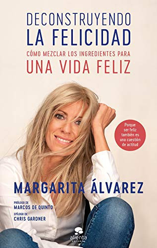 Deconstruyendo la felicidad : como mezclar los ingredientes para una vida feliz
