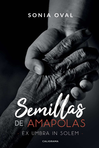 Semillas de amapolas: Ex umbra in solem (Spanish Edition)