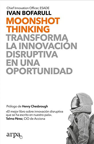 Moonshot thinking : transforma la innovación disruptiva en una oportunidad