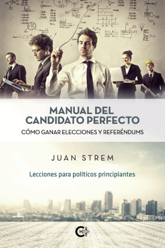 Manual del candidato perfecto cómo ganar elecciones y referéndums