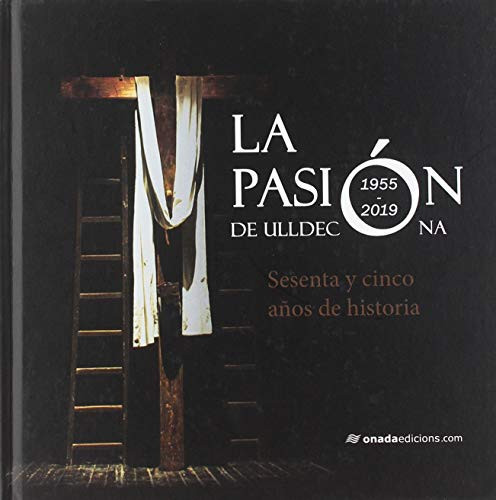La Pasión de Ulldecona sesenta y cinco años de historia