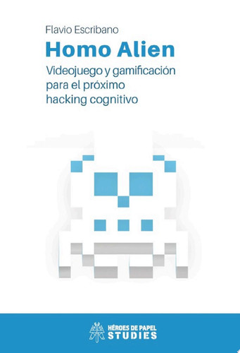 Homo Alien Videojuego y gamificación para el próximo hacking cognitivo
