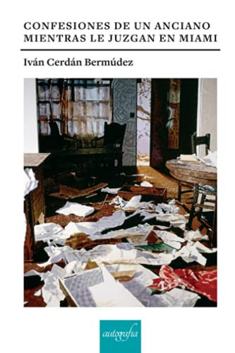 Confesiones de un anciano mientras le juzgan en Miami (Spanish Edition)