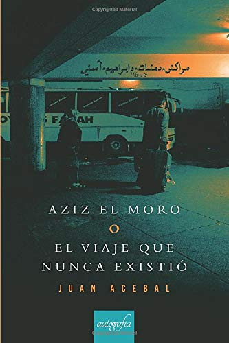 Aziz el moro: o el viaje que nunca existió (Spanish Edition)