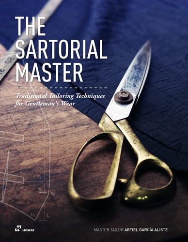 The Sartorial Master Traditional Tailoring Techniques for Bespoke Gentleman's Wear