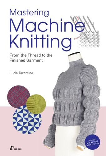Mastering Machine Knitting From the Thread to the Finished Garment. Updated and Revised New Edition