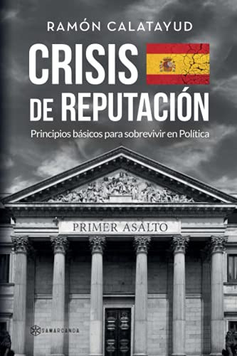 Crisis de reputación: Principios básicos para sobrevivir en Política (Spanish Edition)