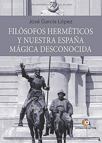 Filósofos herméticos y nuestra España mágica desconocida (Spanish Edition)