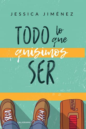 Todo lo que quisimos ser (Spanish Edition)