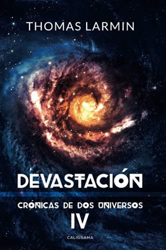 Devastación: CRÓNICAS DE DOS UNIVERSOS IV (Spanish Edition)