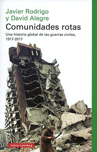 Comunidades rotas una historia global de las guerra civiles, 1917-2017