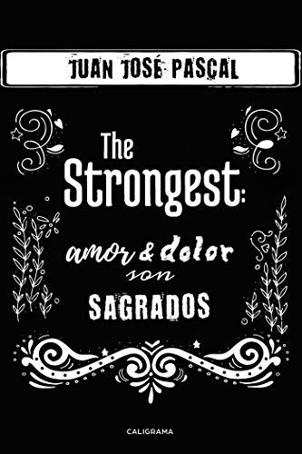 The Strongest: Amor yamp; dolor son sagrados (Spanish Edition)