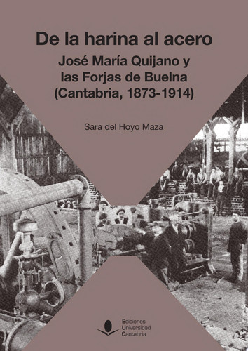 De la harina al acero. José María Quijano y las Forjas de Buelna (Cantabria, 1873-1914)