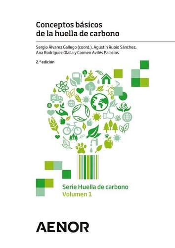 Conceptos básicos de la huella de carbono Sergio Álvarez Gallego (coordinador) ; Agustín Rubio Sánchez, Ana Rodríguez Olalla, Carmen Avilés Palacios