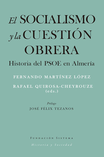 El socialismo y la cuestión obrera: Historia del PSOE en Almería (Historia y Sociedad) (Spanish Edition)