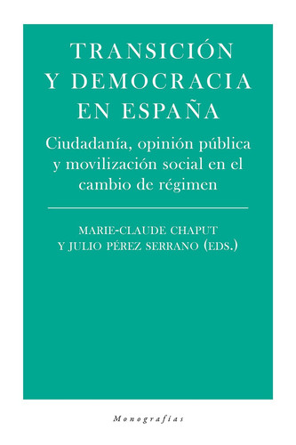 Transición y democracia en España: Ciudadanía, opinión púbica y movilización social en el cambio de régimen (Monografías) (Spanish Edition)