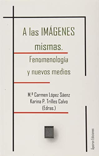 A las imágenes mismas fenomenología y nuevos medios