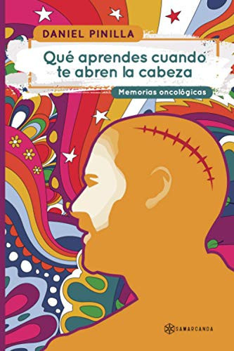 Qué aprendes cuando te abren la cabeza: Memorias oncológicas (Spanish Edition)