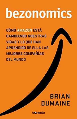 Bezonomics cómo Amazon está cambiando nuestras vidas y qué han aprendido de ello las mejores empresas del mundo