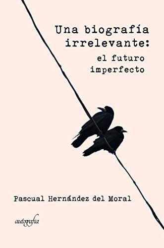 Una biografía irrelevante: el futuro imperfecto