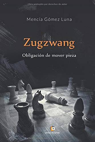 ZUGZWANG: Obligación de mover pieza (Spanish Edition)