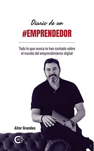Diario de un #emprendedor: Todo lo que nunca te han contado sobre el mundo del emprendimiento digital (Spanish Edition)