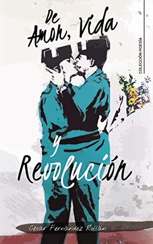 De Amor, Vida y Revolución (Spanish Edition)