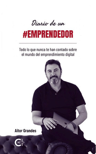 Diario de un #emprendedor Todo lo que nunca te han contado sobre el mundo del emprendimiento digital