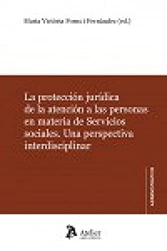 La protección jurídica de la atención a las personas en materia de servicios sociales una perspectiva interdisciplinar