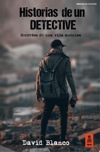 Historias de un detective Secretos de una vida anónima