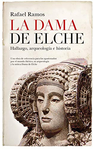 La Dama de Elche hallazgo, arqueología e historia