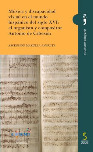Música y discapacidad visual en el mundo hispánico del siglo XVI: el organista y compositor Antonio de Cabezón