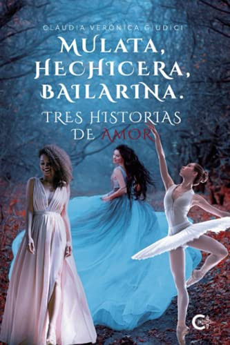 MULATA, HECHICERA, BAILARINA. TRES HISTORIAS DE AMOR (Spanish Edition)