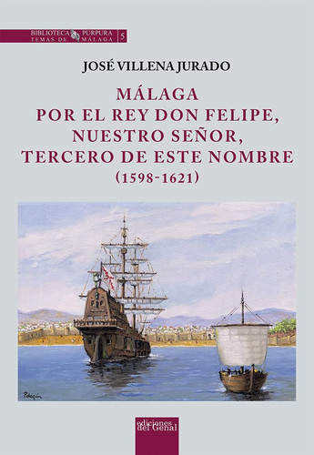 Málaga por el rey Don Felipe, nuestro señor, tercero de este nombre, 1598-1621