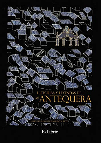 Historias y leyendas de mi Antequera