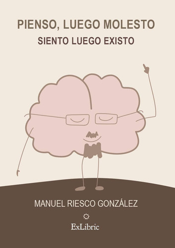 Pienso, luego molesto. Siento, luego existo