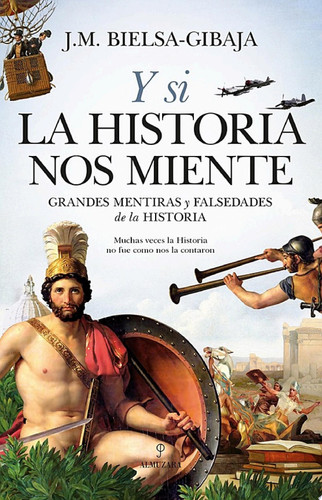 Y si la Historia nos miente Grandes mentiras y falsedades de la Historia