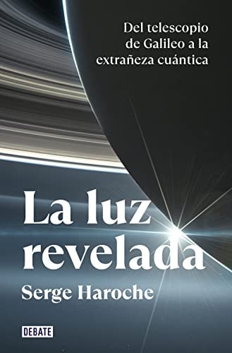 La luz revelada Del telescopio de Galileo a la extrañeza cuántica