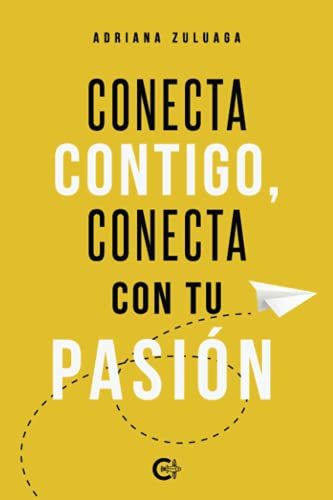 Conecta contigo, conecta con tu pasión (Spanish Edition)