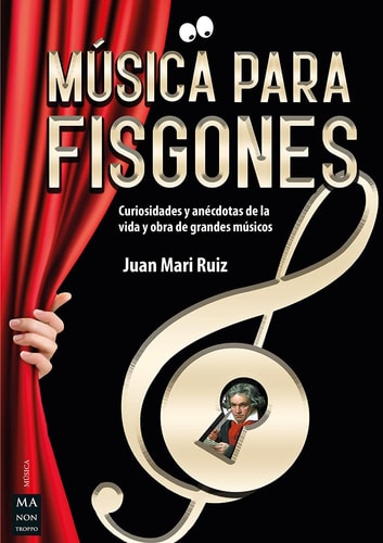 Música Para Fisgones Curiosidades Y Anécdotas de la Vida Y Obra de Grandes Músicos