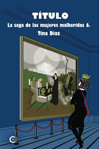 TÍTULO: LA SAGA DE LAS MUJERES HERIDAS 6 (Spanish Edition)